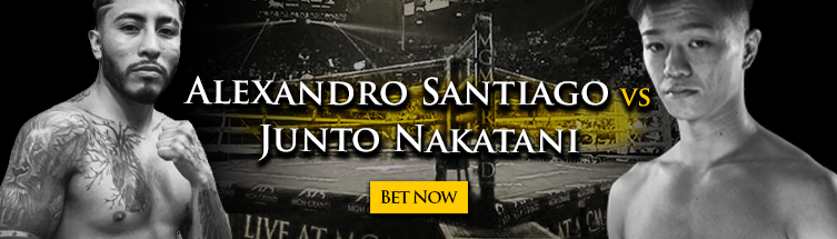 Alexandro Alexandro Santiago vs. Junto Nakatani Boxing BettingSantiago vs. Junto Nakatani Boxing Betting